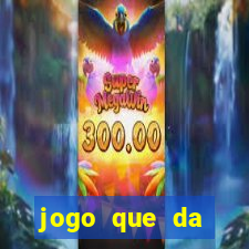 jogo que da dinheiro sem precisar depositar